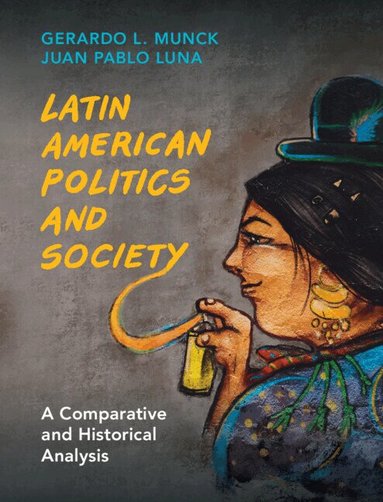 Gerardo L. Munck, Juan Pablo Luna - Latin American Politics and Society, Inbunden