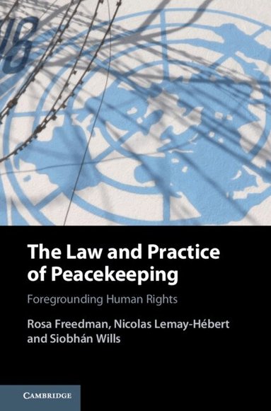 Rosa Freedman, Nicolas Lemay-Hébert, Siobhán Wills - The Law and Practice of Peacekeeping, Inbunden