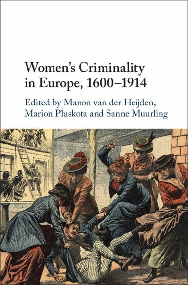 Manon van der Heijden, Marion Pluskota, Sanne Muurling - Women's Criminality in Europe, 1600-1914, Inbunden