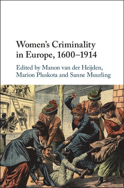 Women's Criminality in Europe, 1600-1914 1