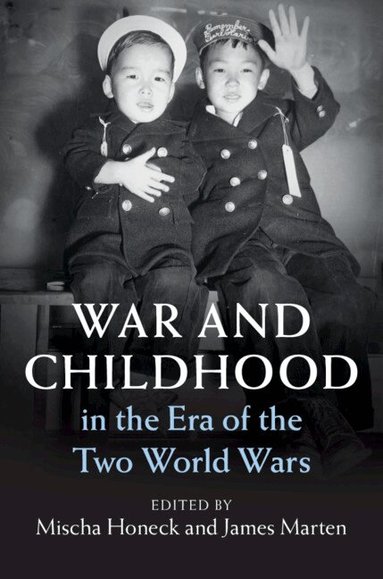 Mischa Honeck, James Marten - War and Childhood in the Era of the Two World Wars, Inbunden