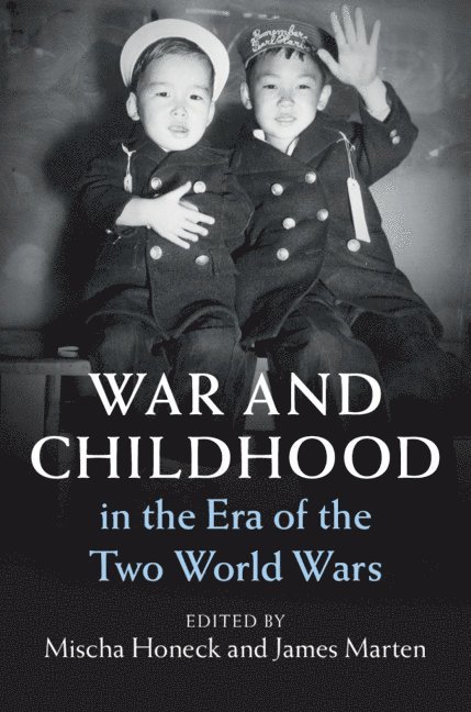 Mischa Honeck, James Marten, Washington DC) Honeck, Mischa (German Historical Institute, Wisconsin) Marten, James (Marquette University - War and Childhood in the Era of the Two World Wars, Inbunden