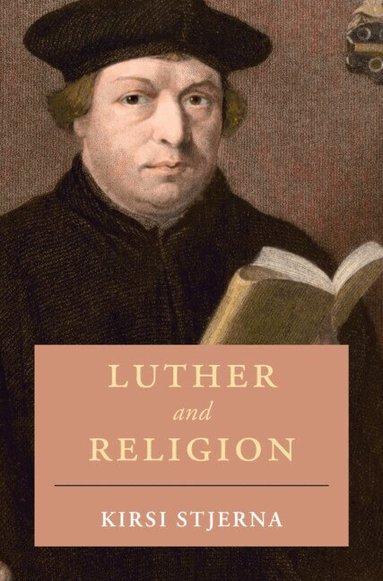Kirsi Stjerna - Luther and Religion, Inbunden