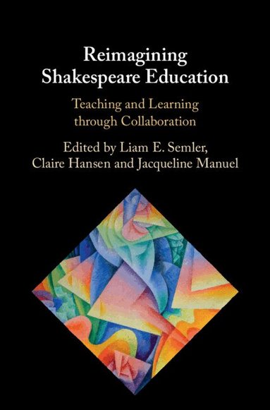 Liam E. Semler, Claire Hansen, Jacqueline Manuel - Reimagining Shakespeare Education, Inbunden
