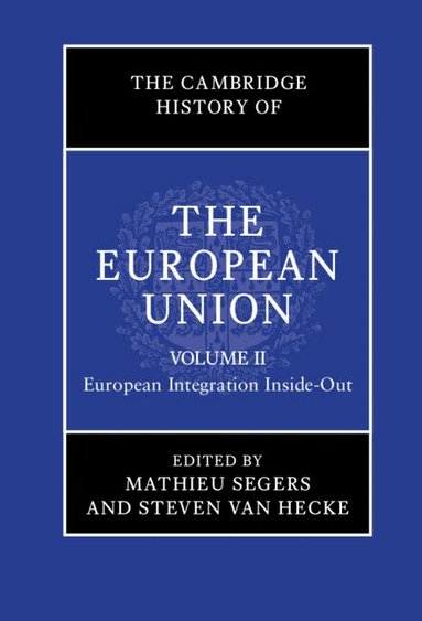 Mathieu Segers, Steven Van Hecke - The Cambridge History of the European Union: Volume 2, European Integration Inside-Out, Inbunden