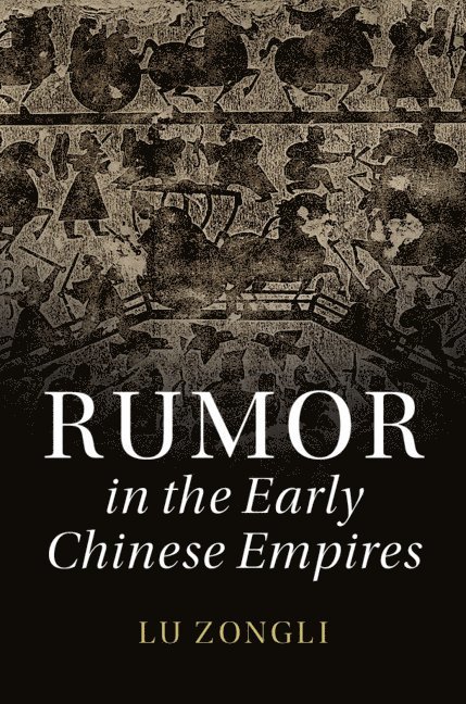 Zongli Lu, Zongli (Hong Kong University of Science and Technology) Lu - Rumor in the Early Chinese Empires, Inbunden