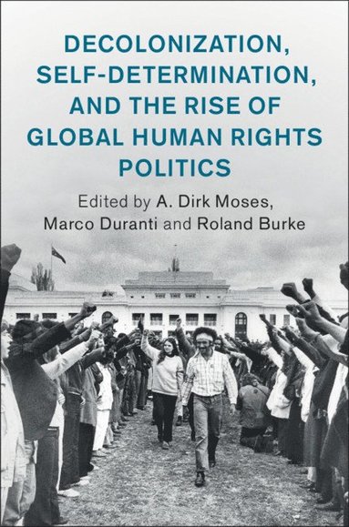 bokomslag Decolonization, Self-Determination, and the Rise of Global Human Rights Politics