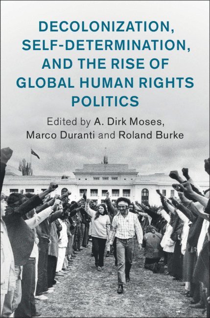Decolonization, Self-Determination, and the Rise of Global Human Rights Politics 1