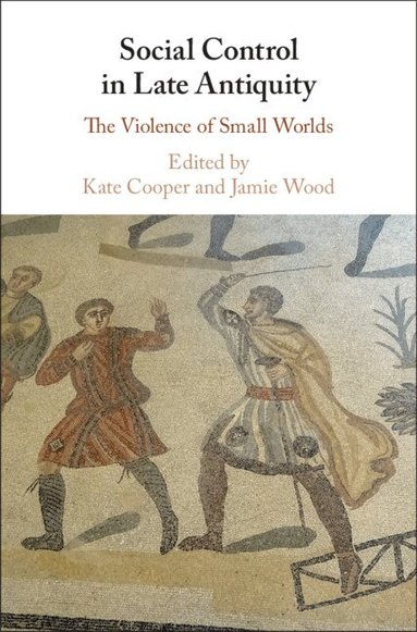 Kate Cooper, Jamie Wood - Social Control in Late Antiquity, Inbunden