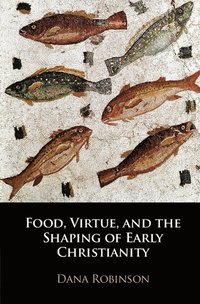 bokomslag Food, Virtue, and the Shaping of Early Christianity