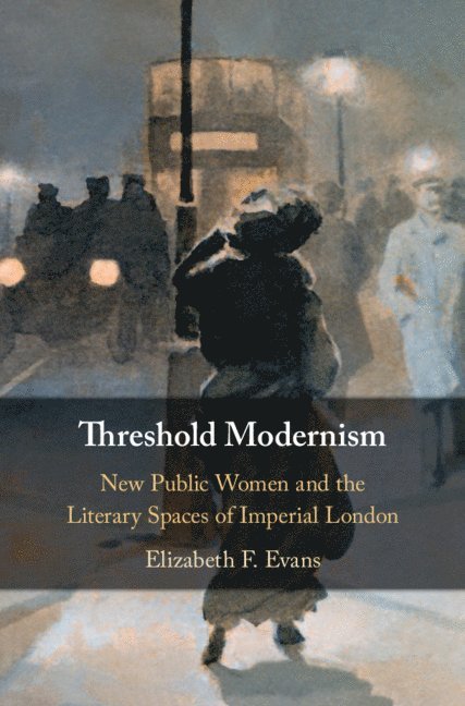 Elizabeth F. Evans, Indiana) Evans, Elizabeth F. (University of Notre Dame - Threshold Modernism, Inbunden