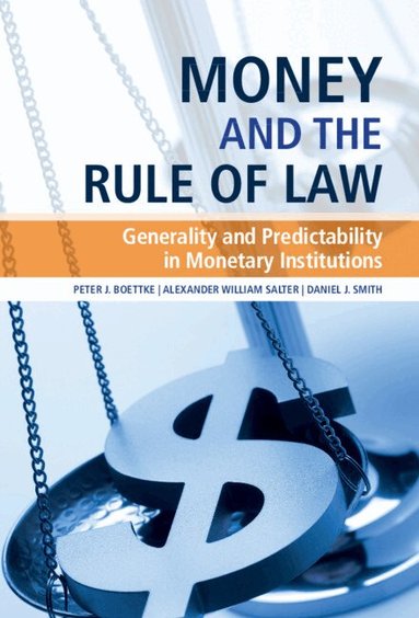 Peter J. Boettke, Alexander William Salter, Daniel J. Smith - Money and the Rule of Law, Inbunden