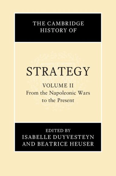 Isabelle Duyvesteyn, Beatrice Heuser - The Cambridge History of Strategy: Volume 2, From the Napoleonic Wars to the Present, Inbunden
