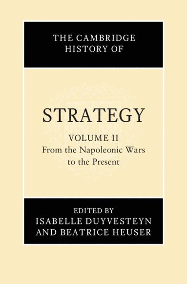 bokomslag The Cambridge History of Strategy: Volume 2, From the Napoleonic Wars to the Present