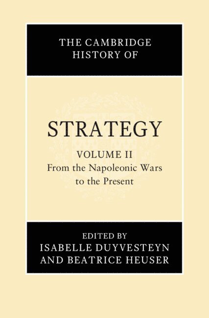 Isabelle Duyvesteyn, Beatrice Heuser - The Cambridge History of Strategy: Volume 2, From the Napoleonic Wars to the Present, Inbunden