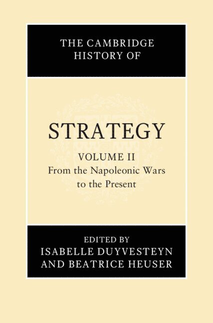 The Cambridge History of Strategy: Volume 2, From the Napoleonic Wars to the Present 1