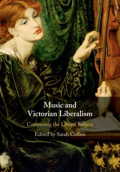 Sarah Collins - Music and Victorian Liberalism, Inbunden
