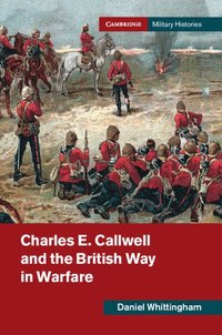 bokomslag Charles E. Callwell and the British Way in Warfare