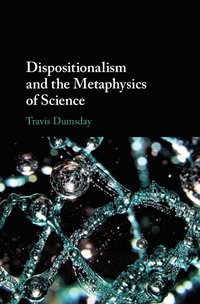 bokomslag Dispositionalism and the Metaphysics of Science