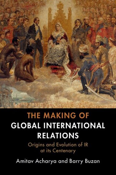 Amitav Acharya, Barry Buzan - The Making of Global International Relations, Inbunden