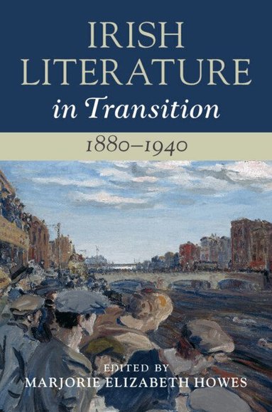 Marjorie Elizabeth Howes - Irish Literature in Transition, 1880-1940: Volume 4, Inbunden