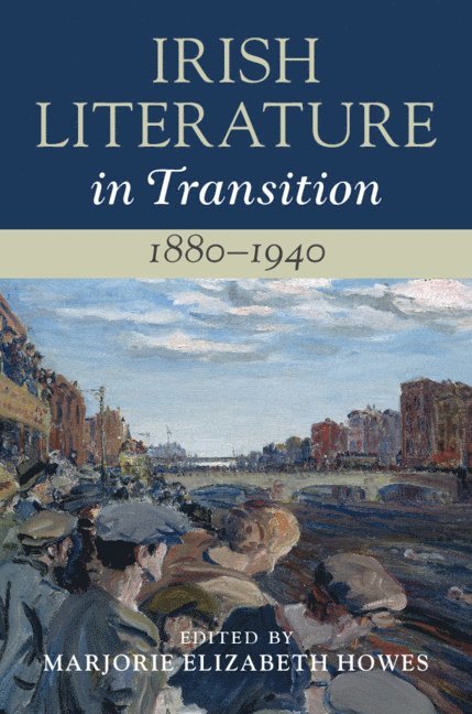 Marjorie Elizabeth Howes, Massachusetts) Howes, Marjorie Elizabeth (Boston College - Irish Literature in Transition, 1880–1940: Volume 4, Inbunden