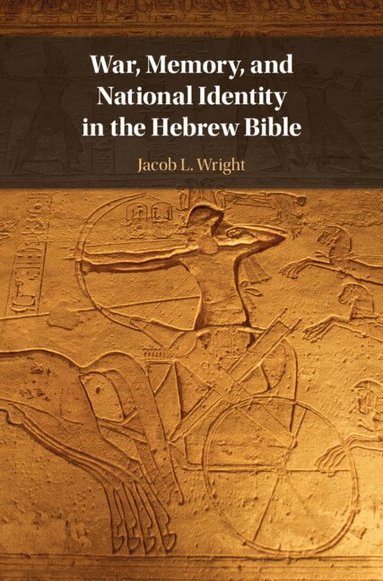 Jacob L. Wright - War, Memory, and National Identity in the Hebrew Bible, Inbunden