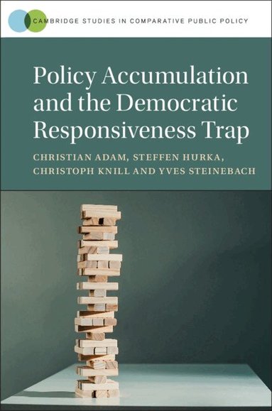 Christian Adam, Steffen Hurka, Christoph Knill, Yves Steinebach - Policy Accumulation and the Democratic Responsiveness Trap, Inbunden