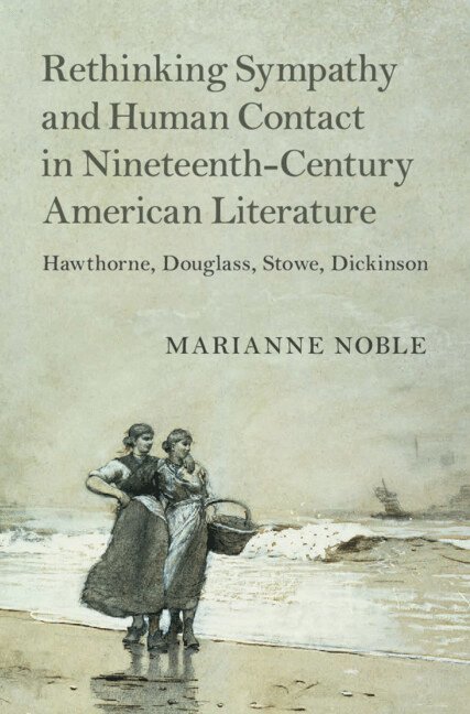 Marianne Noble, Washington DC) Noble, Marianne (American University - Rethinking Sympathy and Human Contact in Nineteenth-Century American Literature, Inbunden