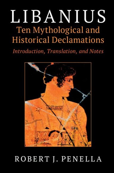 Robert J. Penella - Libanius: Ten Mythological and Historical Declamations, Inbunden