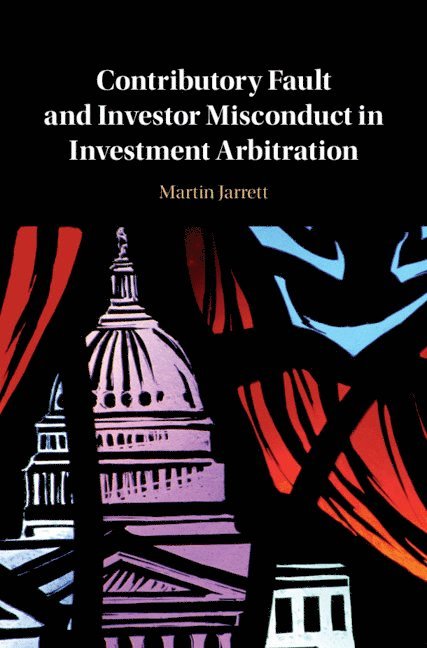 Contributory Fault and Investor Misconduct in Investment Arbitration 1