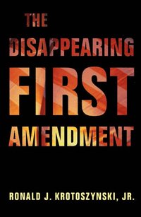 bokomslag The Disappearing First Amendment