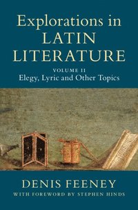 bokomslag Explorations in Latin Literature: Volume 2, Elegy, Lyric and Other Topics