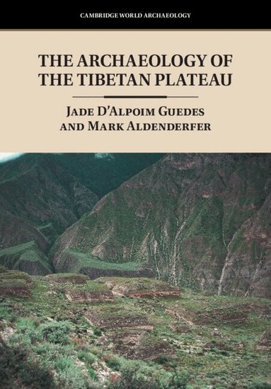 Jade D'Alpoim Guedes, Mark Aldenderfer - The Archaeology of the Tibetan Plateau, Inbunden