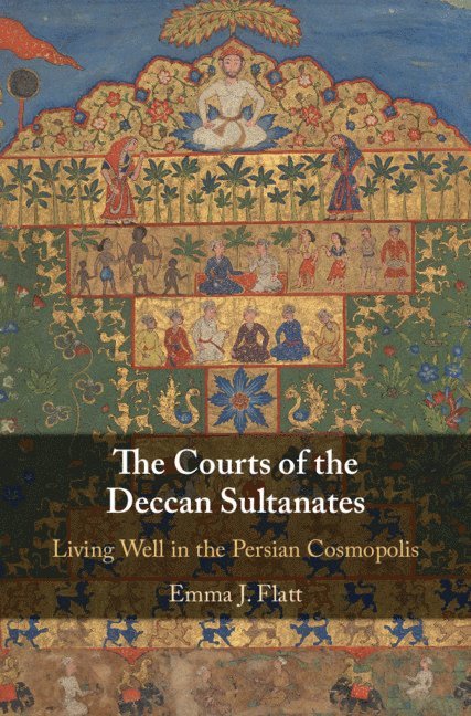 Emma J. Flatt, Chapel Hill) Flatt, Emma J. (University of North Carolina - The Courts of the Deccan Sultanates, Inbunden