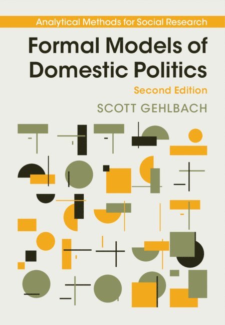 Scott Gehlbach, Scott (University of Chicago) Gehlbach - Formal Models of Domestic Politics, Inbunden