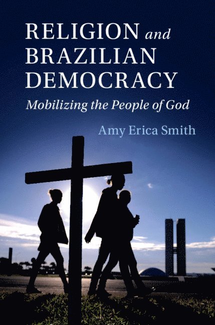 Amy Erica Smith, Amy Erica (Iowa State University) Smith - Religion and Brazilian Democracy, Inbunden