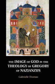 Gabrielle Thomas - Image of God in the Theology of Gregory of Nazianzus, Inbunden