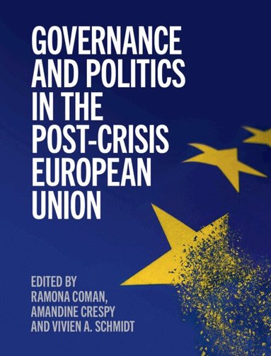 Ramona Coman, Amandine Crespy, Vivien A. Schmidt - Governance and Politics in the Post-Crisis European Union, Inbunden