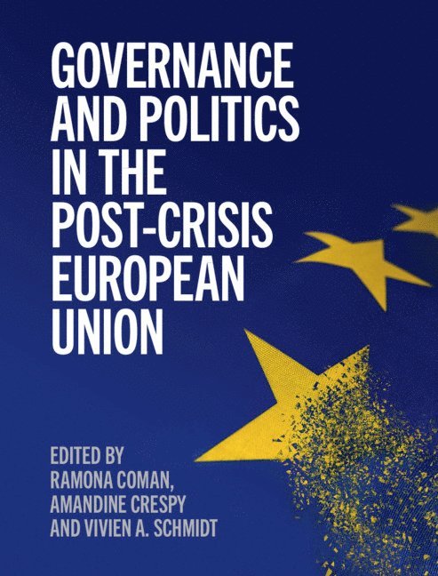 Ramona Coman, Amandine Crespy, Vivien A. Schmidt, Ramona (Universite Libre de Bruxelles) Coman, Amandine (Universite Libre de Bruxelles) Crespy, Vivien A. (Boston University) Schmidt - Governance and Politics in the Post-Crisis European Union, Inbunden