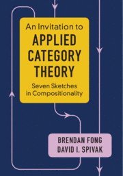 Brendan Fong, David I. Spivak, Brendan (Massachusetts Institute of Technology) Fong, David I. (Massachusetts Institute of Technology) Spivak - An Invitation to Applied Category Theory, Inbunden