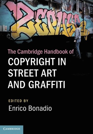 bokomslag The Cambridge Handbook of Copyright in Street Art and Graffiti