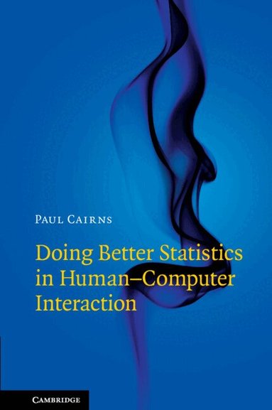 Paul Cairns - Doing Better Statistics in Human-Computer Interaction, Inbunden