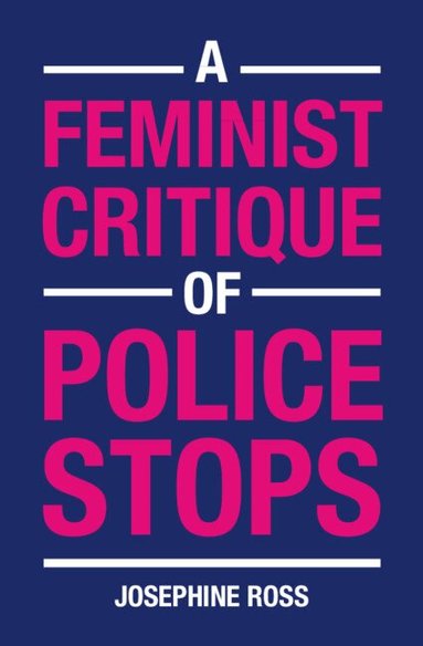 Josephine Ross - A Feminist Critique of Police Stops, Inbunden