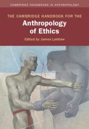 Cambridge Handbook for the Anthropology of Ethics 1
