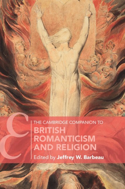 Jeffrey W. Barbeau, Illinois) Barbeau, Jeffrey W. (Wheaton College, Jeffrey Barbeau - The Cambridge Companion to British Romanticism and Religion, Inbunden