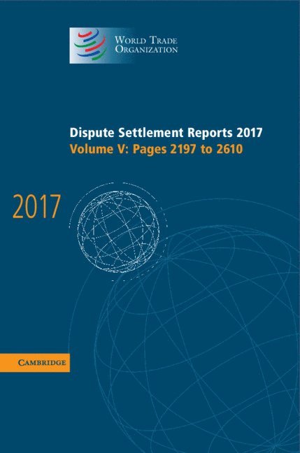 World Trade Organization - Dispute Settlement Reports 2017: Volume 5, Pages 2197 to 2610, Inbunden