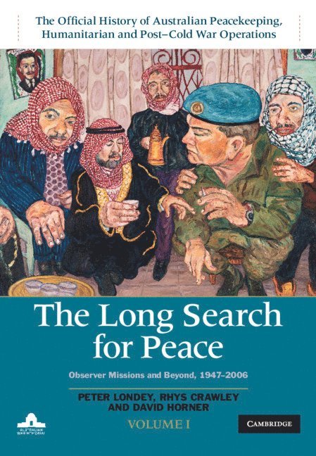 The Long Search for Peace: Volume 1, The Official History of Australian Peacekeeping, Humanitarian and Post-Cold War Operations 1