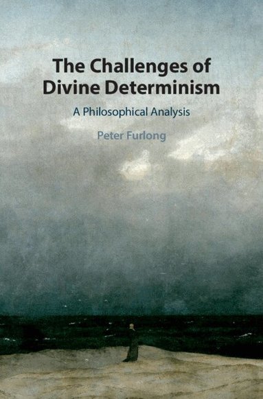 Peter Furlong - The Challenges of Divine Determinism, Inbunden