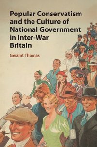 bokomslag Popular Conservatism and the Culture of National Government in Inter-War Britain